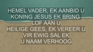 Hemel Vader Ek Aanbid U & Jesus Groot Bo Almal