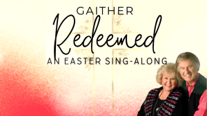 Gaither - Easter Sing-A-Long 2024