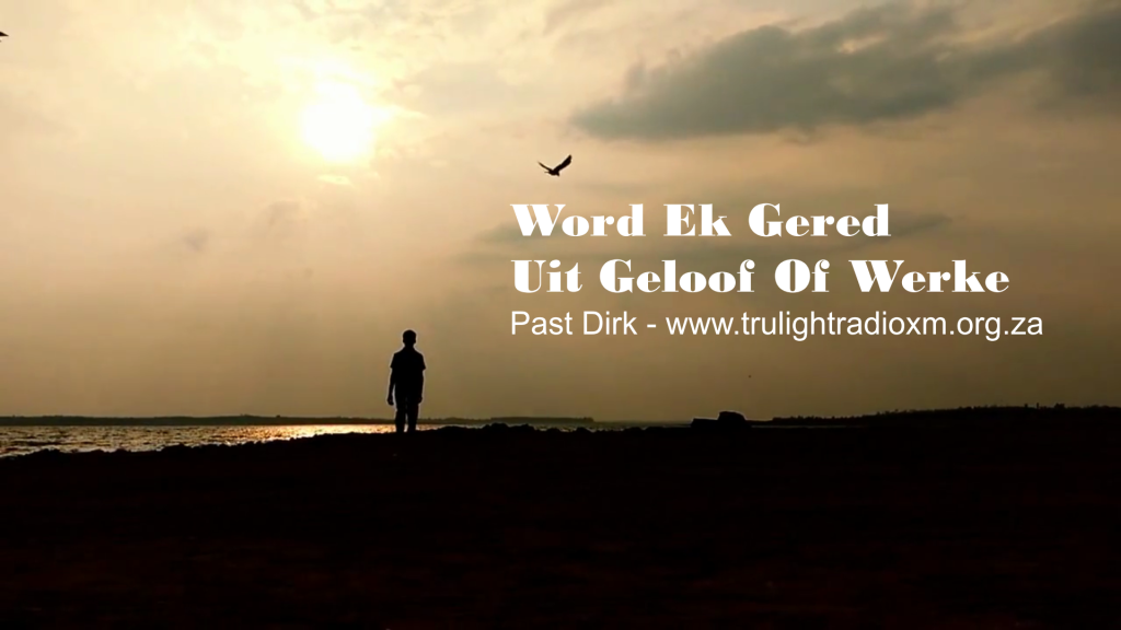 Word Ek Gered Uit Geloof Of Werke – Deur Past. Dirk