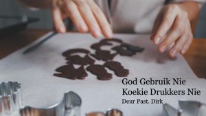 God Gebruik Nie Koekie Drukkers om Sy Kinders Van God Te Maak Nie Deur Past Dirk