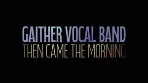 Gaither Vocal Band - Then Came Morning (Live Concert)